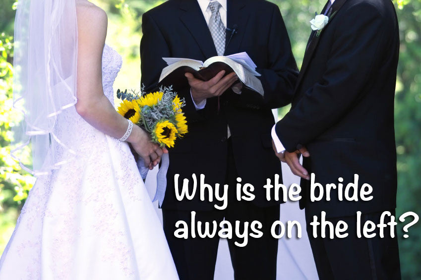 Why is the bride always on the left?